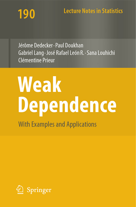 Weak Dependence: With Examples and Applications - Jérome Dedecker, Paul Doukhan, Gabriel Lang, José Rafael Leon, Sana Louhichi