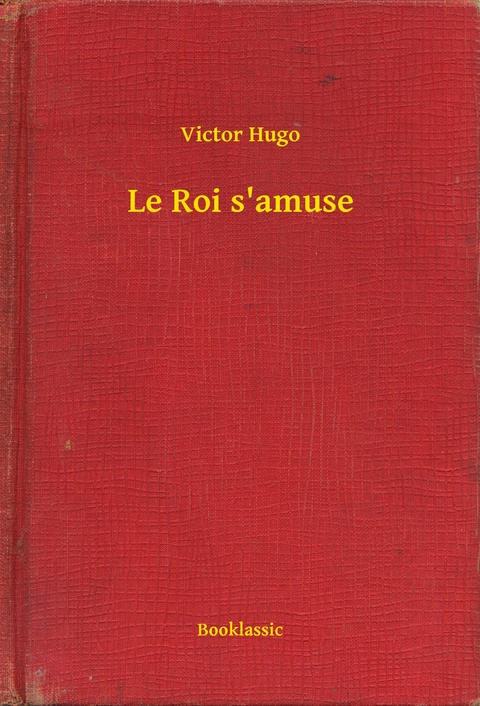 Le Roi s'amuse - Victor Hugo