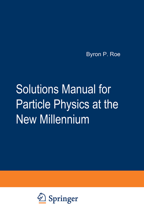 Solutions Manual for Particle Physics at the New Millennium - Byron P. Roe