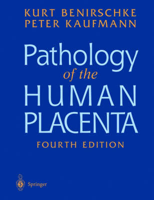 Pathology of the Human Placenta - Kurt Benirschke, P. Kaufmann
