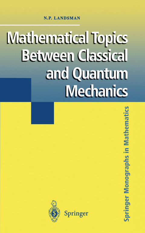 Mathematical Topics Between Classical and Quantum Mechanics - Nicholas P. Landsman