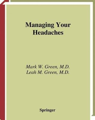 Managing Your Headaches - Mark W Green, Leah M Green