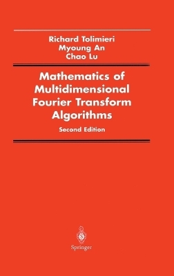 Mathematics of Multidimensional Fourier Transform Algorithms - Richard Tolimieri, Myong An, Chao Lu