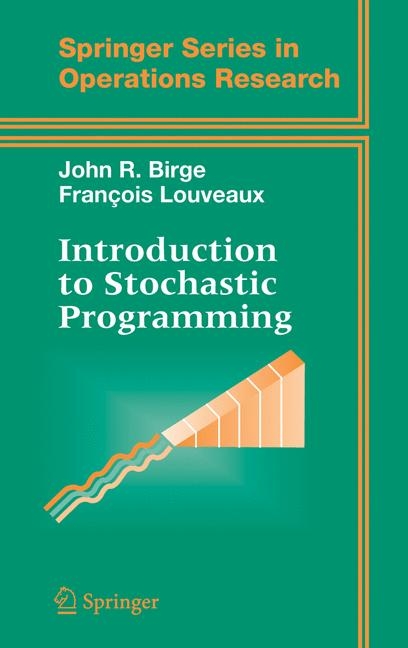 Introduction to Stochastic Programming - John R Birge, Fran�ois Louveaux