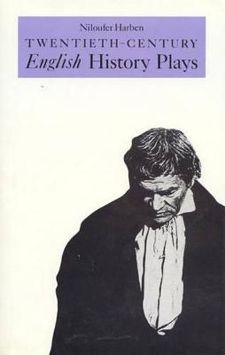 Twentieth-Century English History Plays - Niloufer Harben