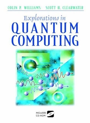 Explorations in Quantum Computing - Colin P. Williams, Scott H. Clearwater