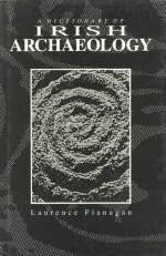A Dictionary of Irish Archaeology - Laurence Flanagan