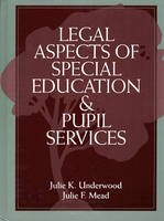 Legal Aspects of Special Education and Pupil Services - Julie K. Underwood, Julie F. Mead