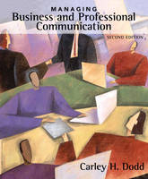 Managing Business and Professional Communication - Carley H. Dodd