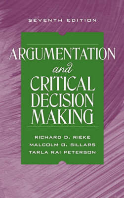 Argumentation and Critical Decision Making - Richard D. Rieke, Malcolm O. Sillars, Tarla Rai Peterson
