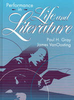 Performance in Life and Literature - Paul H. Gray, James Van Oosting
