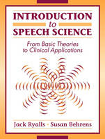 Introduction to Speech Science - Jack Ryalls, Susan J. Behrens