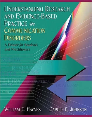 Understanding Research and Evidence-Based Practice in Communication Disorders - William Haynes, Carole Johnson