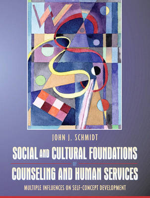Social and Cultural Foundations of Counseling and Human Services - John J. Schmidt
