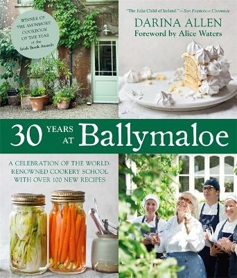 30 Years at Ballymaloe: A celebration of the world-renowned cookery school with over 100 new recipes - Darina Allen
