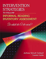 Intervention Strategies to Follow Informal Reading Inventory Assessment - JoAnne Schudt Caldwell, Lauren Leslie