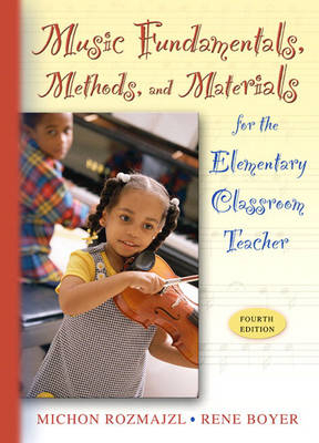 Music Fundamentals, Methods, and Materials for the Elementary Classroom Teacher (with Audio CD) - Michon Rozmajzl, Rene Boyer