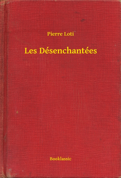 Les Désenchantées -  Pierre Loti