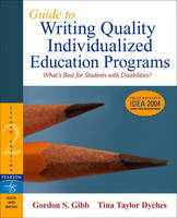 Guide to Writing Quality Individualized Education Programs - Gordon S. Gibb, Tina Taylor Dyches