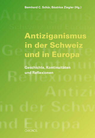 Antiziganismus in der Schweiz und in Europa - Bernhard C. Schär; Beatrice Ziegler