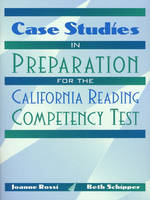 Case Studies in Preparation for the California Reading Competency Test - Joanne C. Rossi, Beth E. Schipper