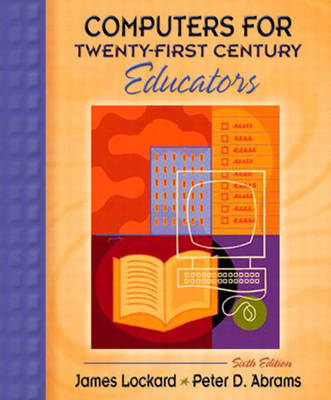 Computers for Twenty-First Century Educators - James Lockard, Peter Abrams