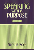 Speaking with a Purpose - Arthur Koch