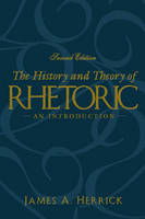 The History and Theory of Rhetoric - James A. Herrick