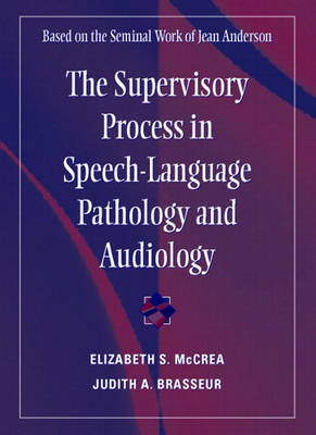 The Supervisory Process in Speech-Language Pathology and Audiology - Elizabeth S. McCrea, Judith A. Brasseur
