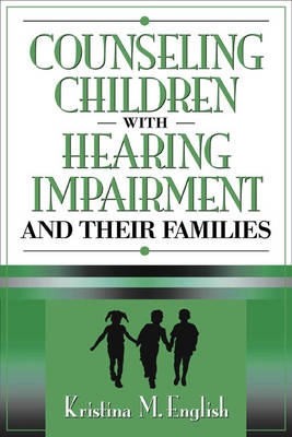 Counseling Children with Hearing Impairments and Their Families - Kristina M. English