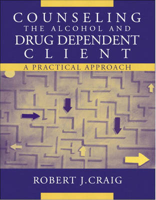 Counseling the Alcohol and Drug Dependent Client - Robert J. Craig