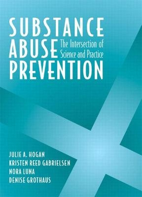 Substance Abuse Prevention - Julie Hogan, Kristen Gabrielsen, Nora Luna, Denise Grothaus