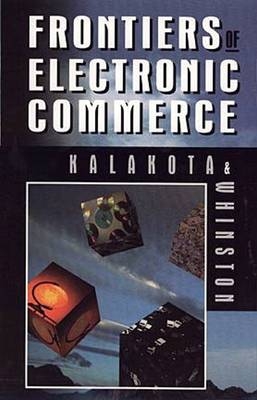 Frontiers of Electronic Commerce - Ravi Kalakota, Andrew B. Whinston