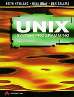 Unix System Programming - Keith Haviland, Dina Gray, Ben Salama