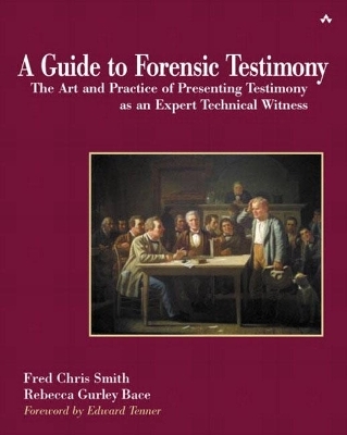 Guide to Forensic Testimony, A - Fred Smith, Rebecca Bace,  Karen Gettman