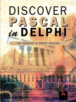 Discover Pascal in Delphi - Sue Walmsley, Shirley Williams