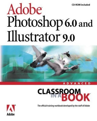 Adobe® Photoshop® 6.0 and Illustrator® 9.0 Advanced Classroom in a Book - . Adobe Creative Team