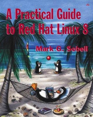 A Practical Guide to Red Hat® Linux® 8 - Mark G. Sobell