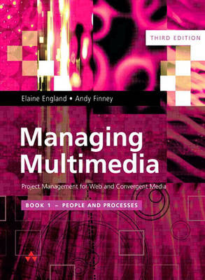 Managing Multimedia: Project Management for Web and Convergent Media 3/e - Elaine England, Andy Finney