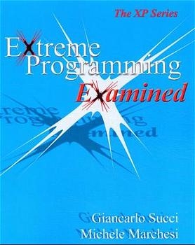 Extreme Programming Examined - Giancarlo Succi, Michele Marchesi