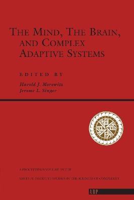 The Mind, The Brain And Complex Adaptive Systems - Harold Morowitz, Jerome Singer