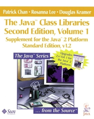 The Java? Class Libraries, Volume 1 - Patrick Chan, Rosanna Lee, Douglas Kramer