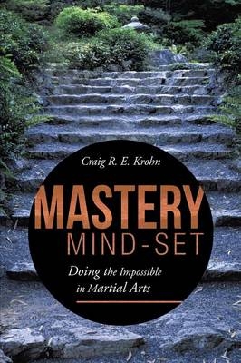 Mastery Mind-Set - Craig R E Krohn