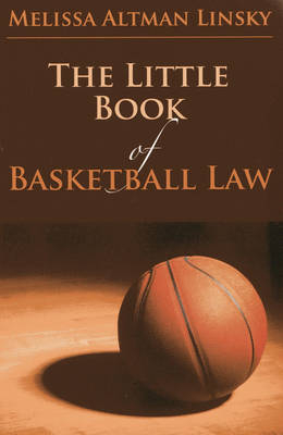 The Little Book of Basketball Law - Melissa Altman Linsky