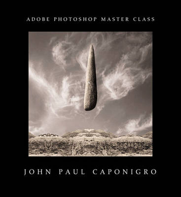 Adobe® Photoshop® Master Class - John Paul Caponigro