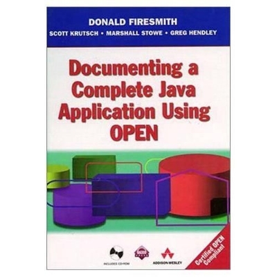 Documenting a Complete Java Application using OPEN - Donald G. Firesmith, Greg Hendley, Scott Krutsch, Marshall Stowe