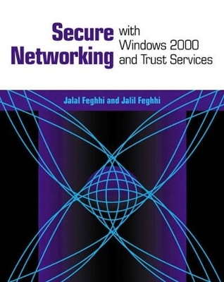 Secure Networking With Windows 2000 and Trust Services - Jalal Feghhi