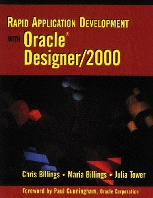 Rapid Application Development with Oracle Designer/2000 - Chris Billings, Maria Billings, Julia Tower