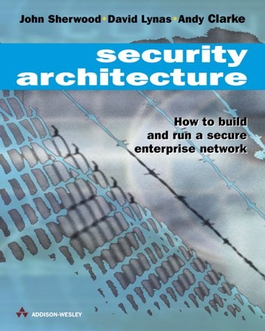 Security Architecture - John Sherwood, David Lynas, Andy Clarke