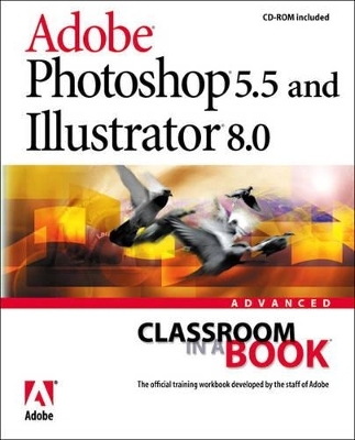 Adobe® Photoshop® 5.5 and Illustrator® 8.0 Advanced Classroom in a Book - . Adobe Creative Team